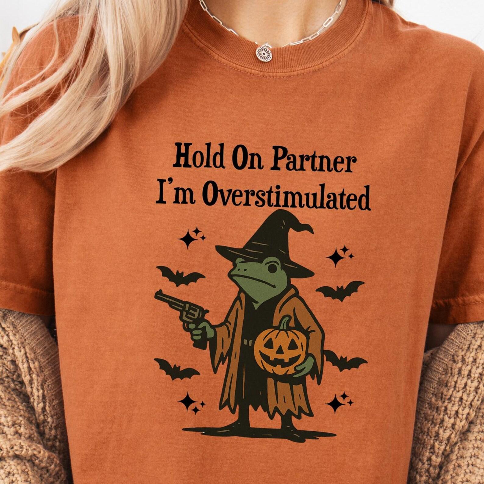 Funny Frog Halloween T-Shirt: Hold On Partner, Overstimulated Meme 2XL