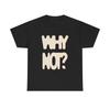 Why Not Motivation T Shirt Graphic Unisex Heavy Cotton Tee NEW GIFT