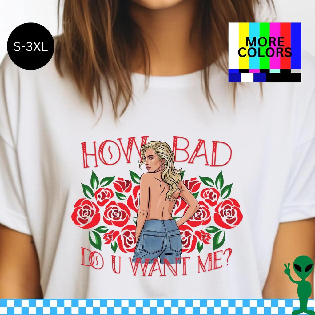 How Bad Do U Want Me Lady Gaga T-Shirt S-3XL Unisex Kurzarm