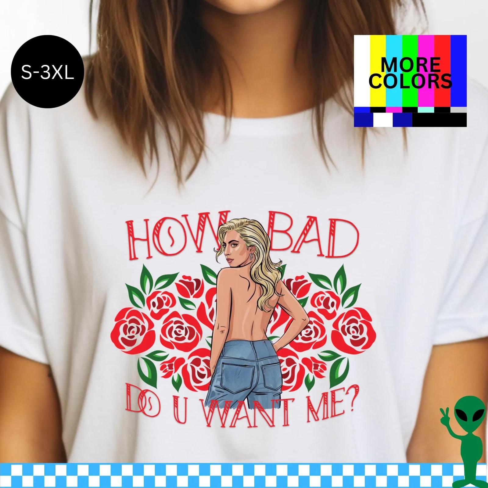 

How Bad Do U Want Me Lady Gaga Shirt S-3XL Unisex Short-Sleeve M