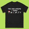 The One Where I Turn Thirty Friends Birthday Mens T Shirt Womens Tops Tees