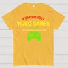 A Day Without Video Games Is Like Just Kidding Cotton Summer Casual Cool Loose T-Shirt