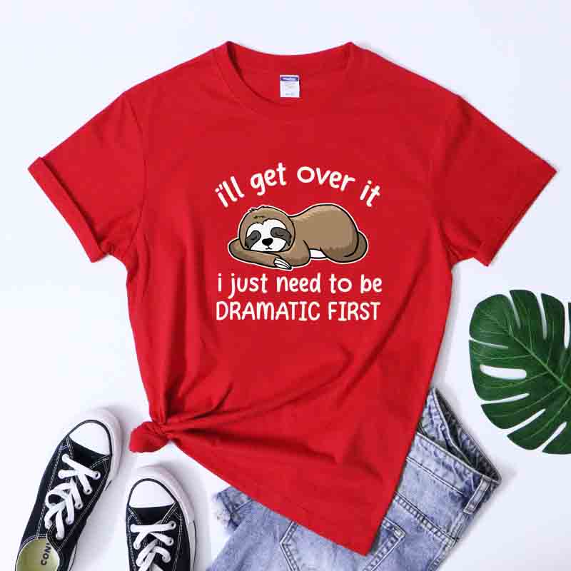 Ill Get Over It I Just Need To Be Dramatic First TShirt Sarcastic Lazy Sloth Sleeping Tees Tops Cute Nap Queen Cartoon Tshirt