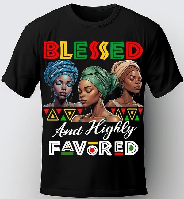 Black History Month T-Shirt. BLESSED AND HIGHLY FAVORED TEE. Unisex T-Shirt S