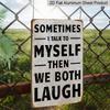 2D Flat Funny Vintage Metal Sign, Vintage Humorous Aluminium Sign - "Sometimes I Talk To Myself Then We Both Laugh" | 1pc Rustic Wall Decor (8x12in
