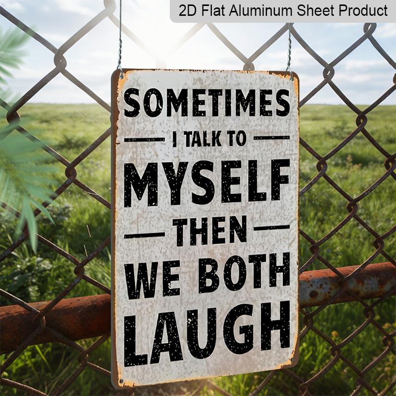 2D Flat Funny Vintage Metal Sign, Vintage Humorous Aluminium Sign - "Sometimes I Talk To Myself Then We Both Laugh" | 1pc Rustic Wall Decor (8x12in
