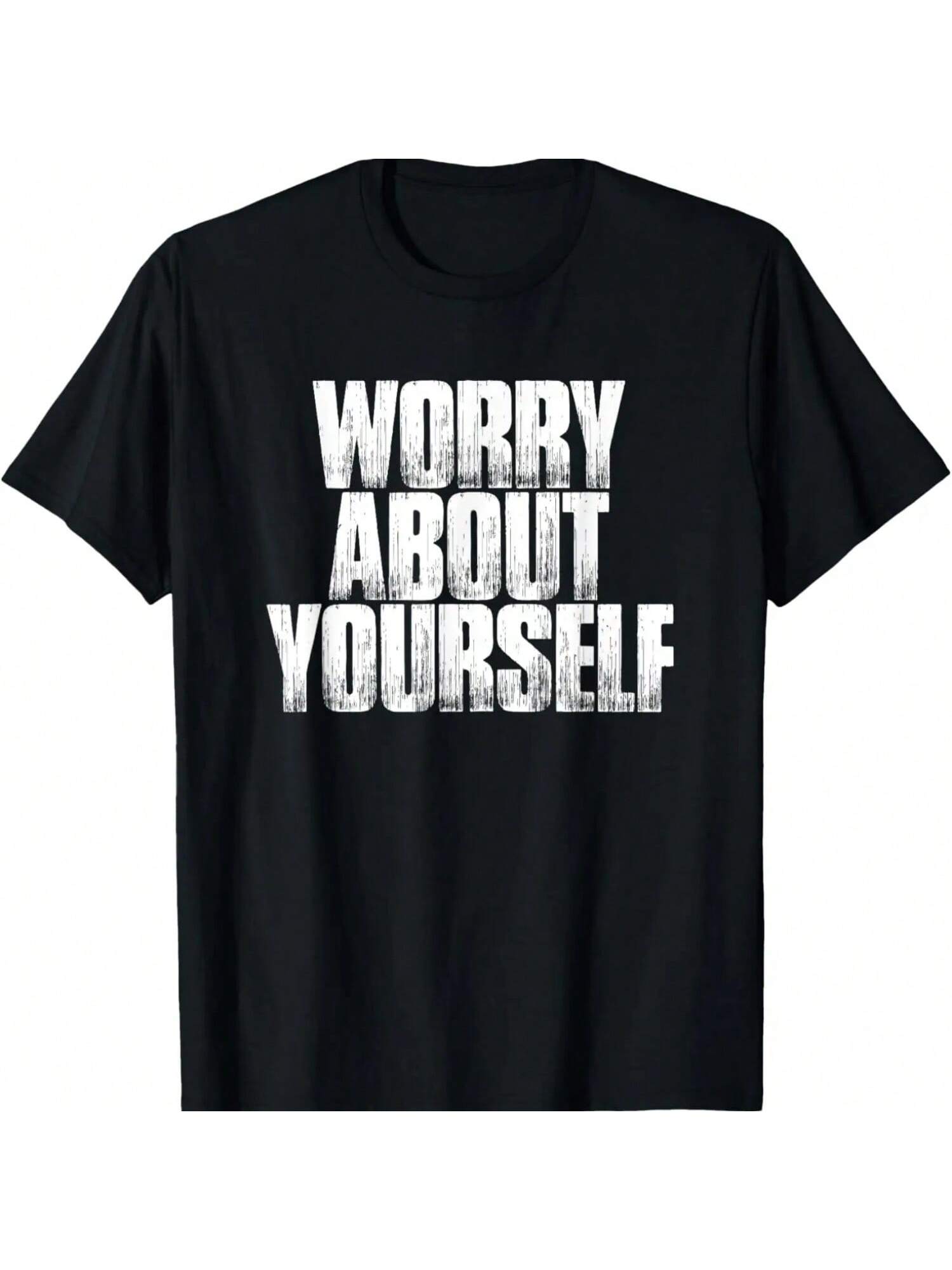 Worry About Yourself Funny Sarcastic Saying Gift T-Shirt S