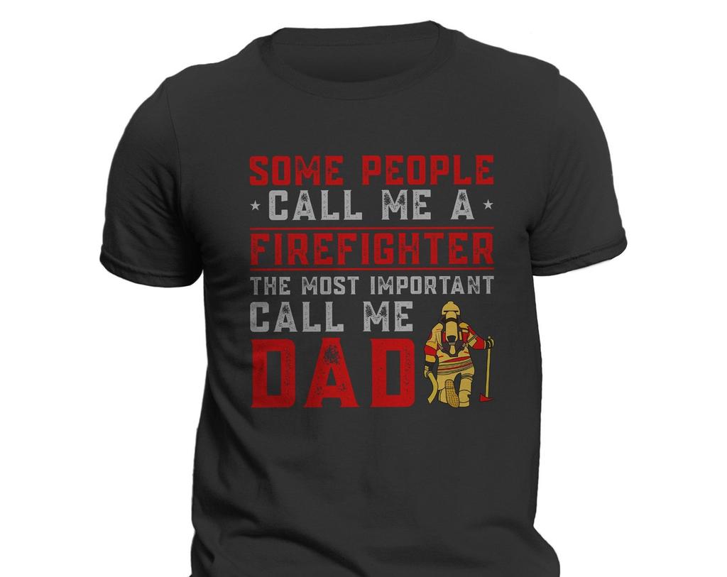 Some People Call Me a Firefighter The Most Important Call Me DAD Men's T-Shirt and kids tshirt