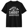 Unisex trička Wanna Be My Cardio Respectfully Bavlněná trička Letní Streetwear Krátký rukáv Tričko Kulatý výstřih Harajuku Ležérní Tričko