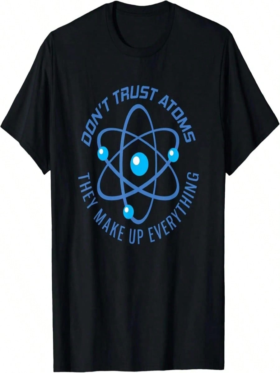 Don t Trust Atoms They Make Up Everything T-Shirt T-Shirt S