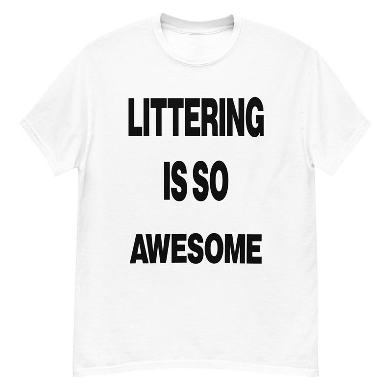 Littering Is So Awesome Funny vintage tee bootleg ironic Unisex Shirt S