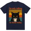 Im Only Talking To Jesus Today Funny Christian T Shirt Unisex Unisex Vintage Balck Cat Coffee Faith Humor Tshirt Loose Cotton Tees