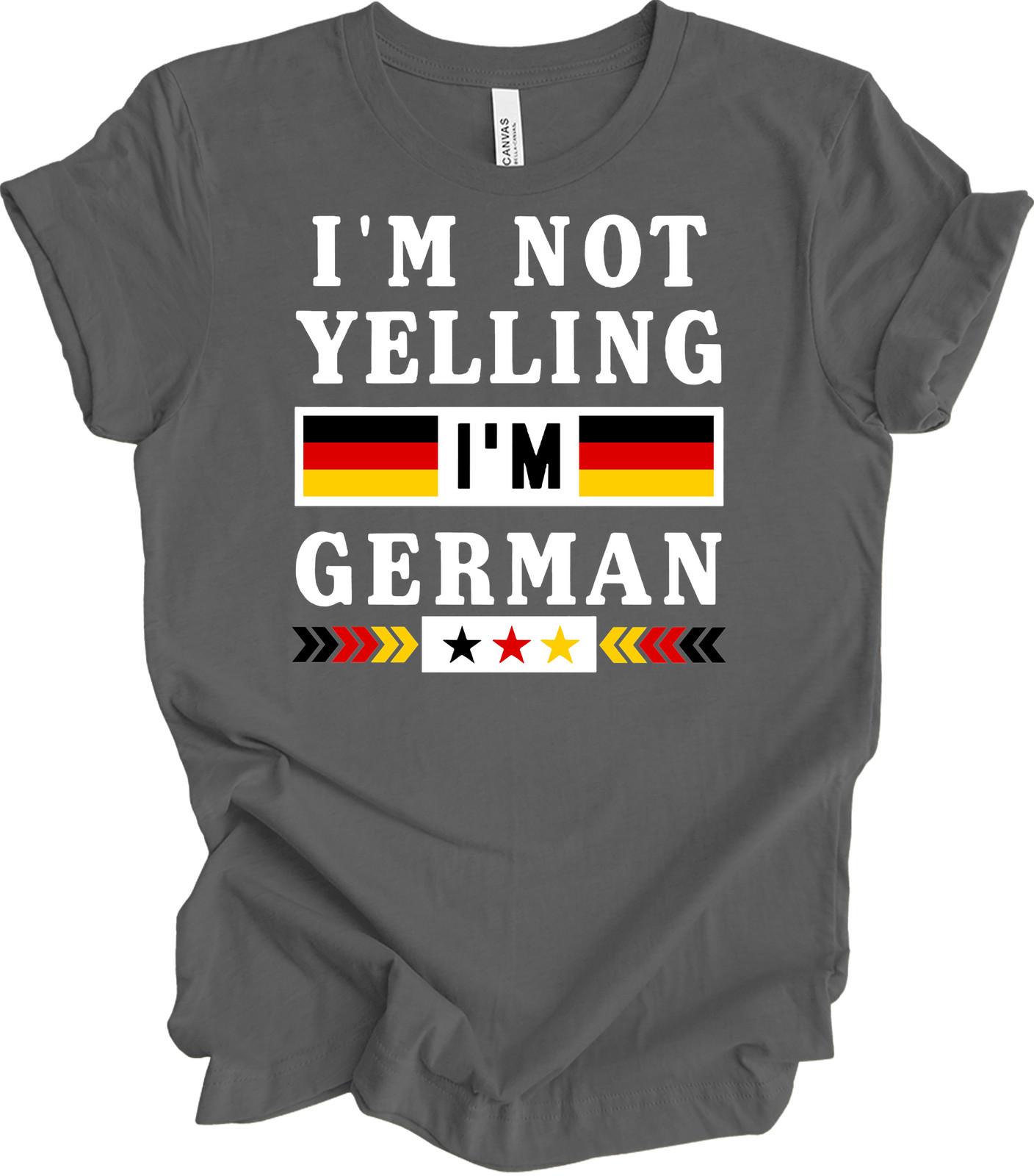 I m Not Yelling I m German T-Shirt - Funny German Gift S