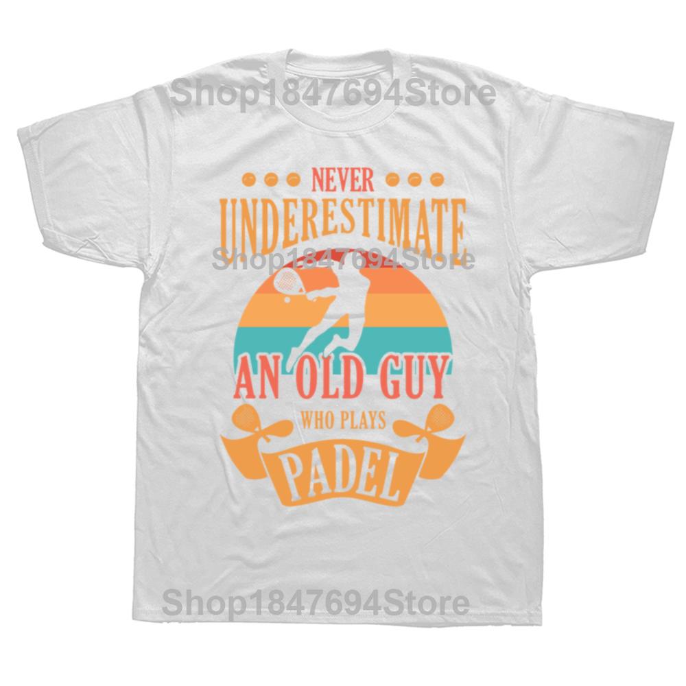 Never Underestimate An Old Guy Who Plays Padel T Shirt Summer Graphic Cotton Streetwear Short Sleeve Tennis Player Gifts T-shirt
