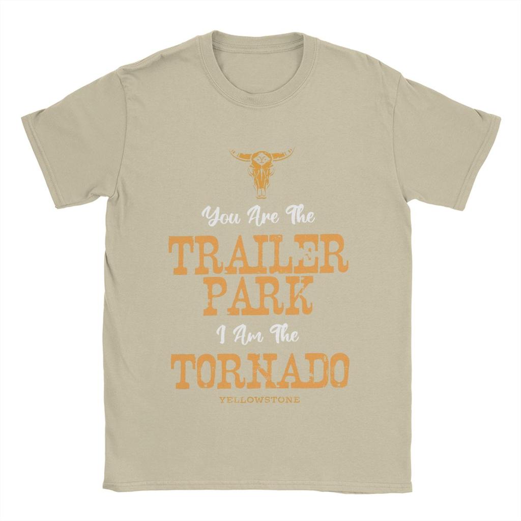 Yellowstones You're The Trailer Park I'm The Tornado T-Shirt for Men 100% Cotton T Shirt Short Sleeve Tee Shirt Graphic Clothes