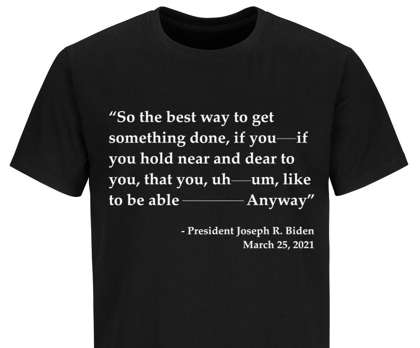 Joe Biden Funny Quote T-Shirt Mens Womens Tees Top Trump 2024 Political T Shirt Mens Womens Tees Tops Funny Biden Shirts XL