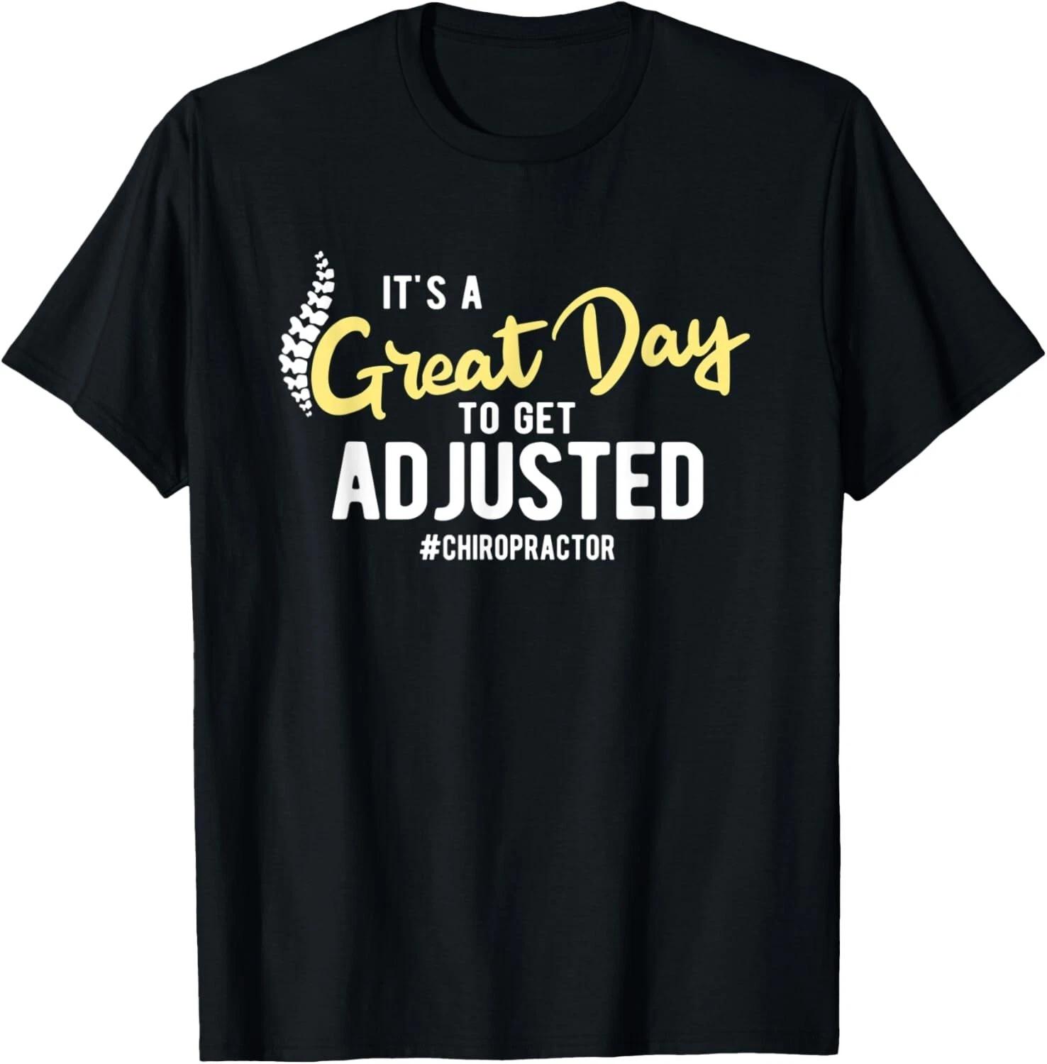 

Great Day To Get Adjusted Chiropractic Chiropractor Tee Gift Unisex T-Shirt 4XL