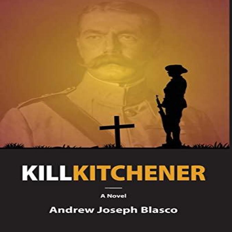 Kill Kitchener by Andrew Joseph Blasco Hardback Book 9781601822680