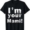 I'm Your Mami Mom Mama Funny Mother's Day , Mother's Day T-Shirt