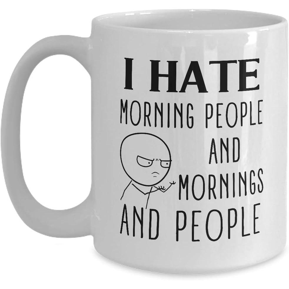 I Hate Morning People Funny Quotes Mug- 11oz White Coffee, Tea Mug Humorous Gag Introvert Cup 320ml