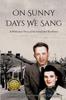 The On Sunny Days We Sang : A Holocaust Story of Survival and Resilience Book