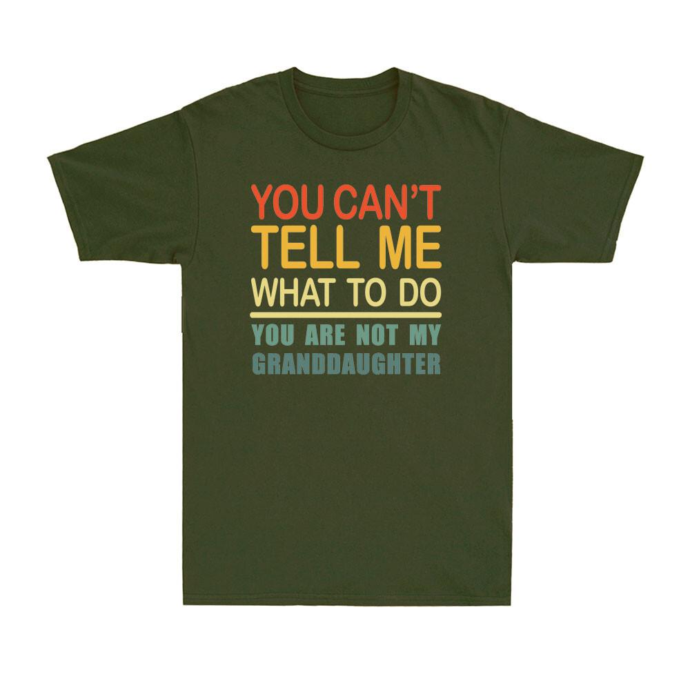 You Cant Tell Me What To Do You Are Not My Granddaughter Vintage Unisexs Tshirt
