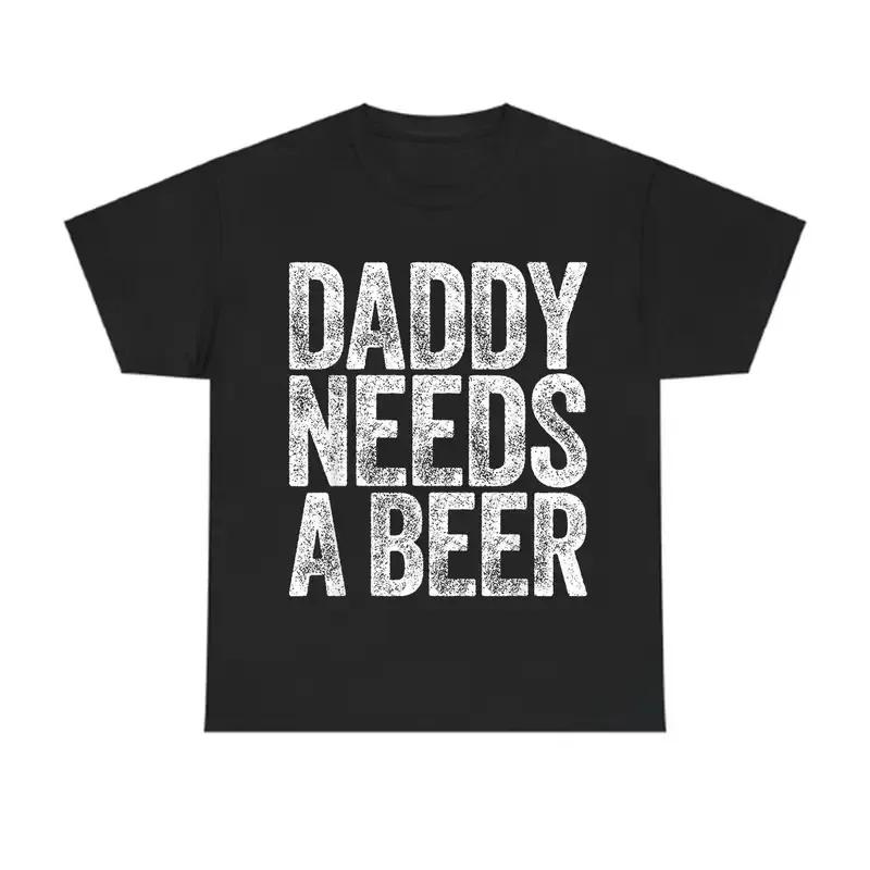 100 Cotton Daddy Needs A Beer Tshirt Funny Unisexs Drinking Graphic Tee Casual Unisexswear Top Streetwear Perfect For Fathers