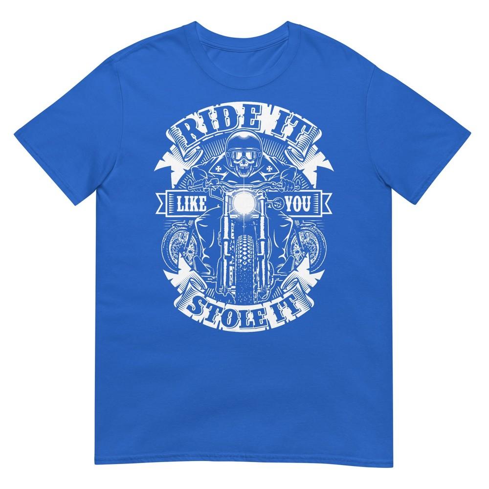 Biker Ride Like You Stole Skull Motorcycle Funny Unisex Unisex Tshirt
