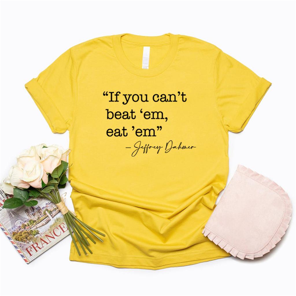 If You Can't Beat 'em Eat 'em T-shirt Jeffrey Dahmer T Shirt True Crime Tshirt Women Graphic T Shirts Serial Killer Tee Tops