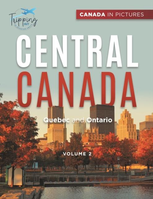 Canada In Pictures : Central Canada - Volume 2 - Quebec and Ontario