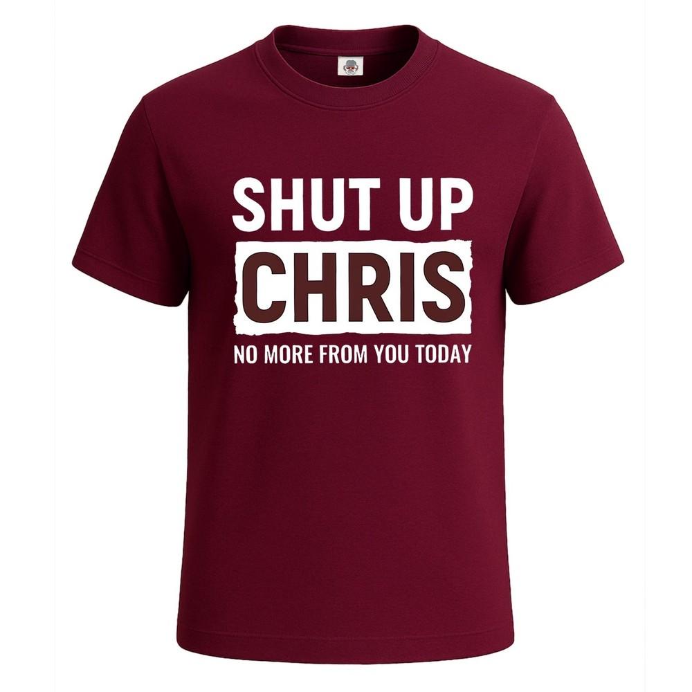 Shut up chris no more from party sarcasm mens t shirt funny novelty gift top