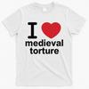 Jag älskar medeltida tortyr T-shirt Unisex
