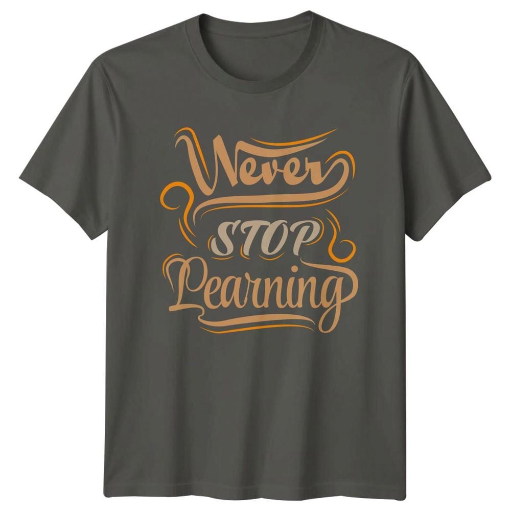 Never Stop Learning TShirt Lifelong Learning Motivation Birthday Gift S