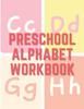 The Preschool Alphabet Workbook : Letter Tracing Books for Kids Ages 3-5, Kids Learning Books Ages 3-5, Writing Letters Workbook Book
