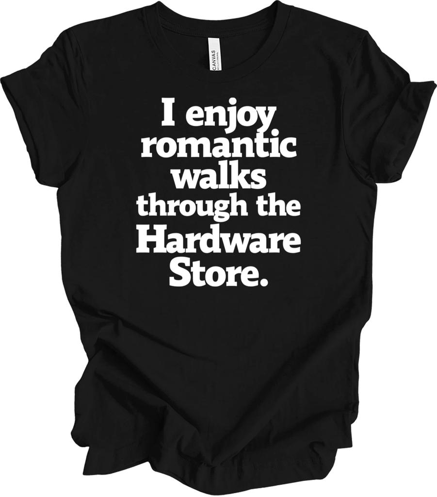 Funny Dad Gift - Romantic Walks Through the Hardware Store, Handyman Humor T-shi