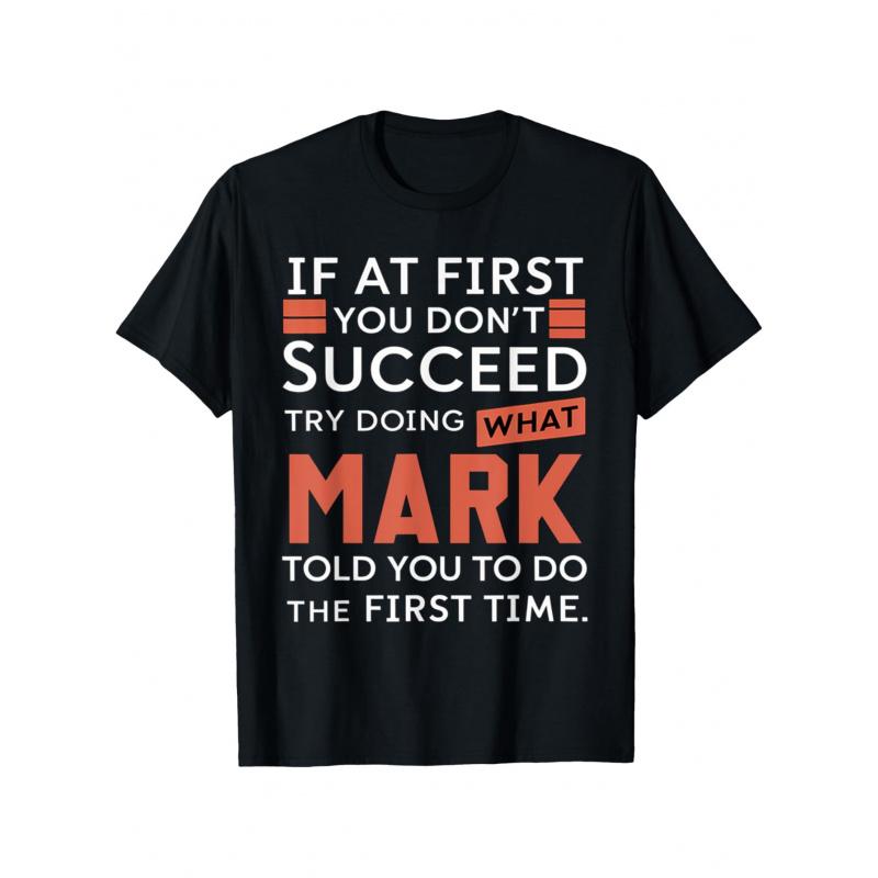Mark T-Shirt - Motivational "If At First You Don't Succeed Try Doing What Mark Told You To Do First Time" Saying - Black with Red & Text - Soft