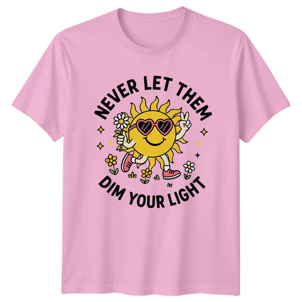 Never Let Them Dim Your Light Sunshine Unisexs TShirt Unisexs Tee Graphic