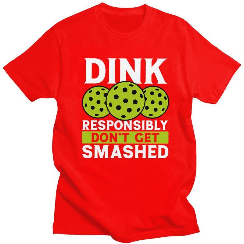Custom Dink Responsibly Dont Get Smashed Pickleball Gift T Shirt for Men Pure Cotton Tshirt Fashion Tees Short Sleeve Tshirts S