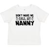 Inktastic Don't Make Me Call My Nanny Baby T-Shirt Nannys New Grandma Grandmas