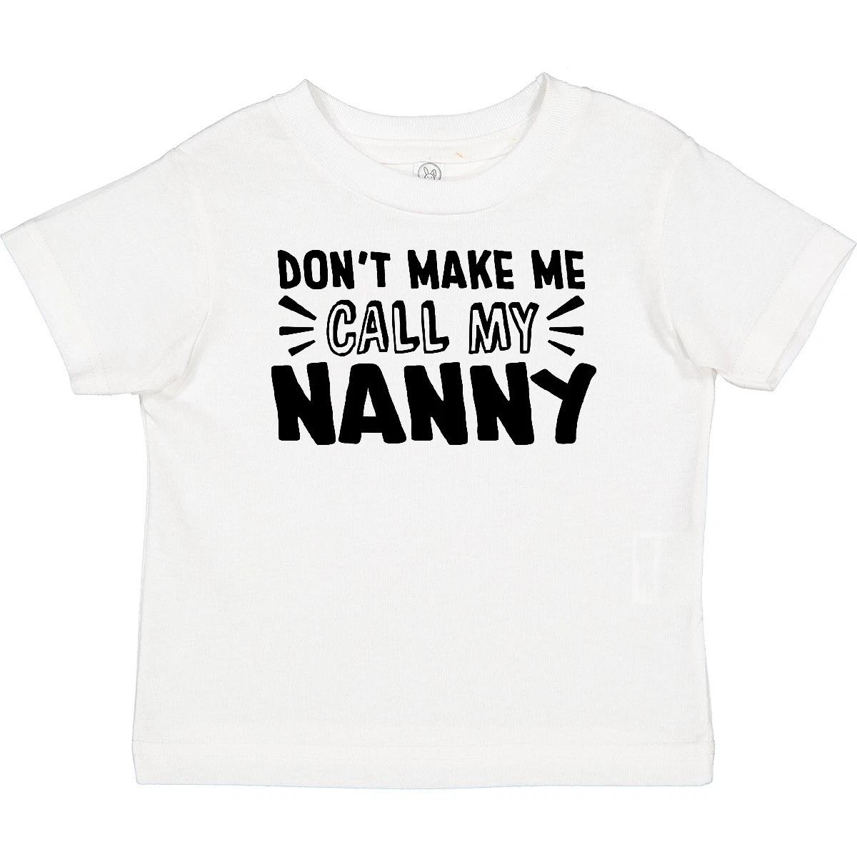 Inktastic Don t Make Me Call My Nanny Baby T-Shirt Nannys New Grandma Grandmas 110