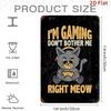 Tin Sign Im Gaming Dont Bother Me Right Meow Cat Gamer Funny Retro Metal Poster Wall Decor Pre Drilled Waterproof Weather Resi