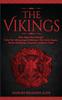 The The Vikings : Who Were The Vikings? Enter The Viking Age & Discover The Facts, Sagas, Norse Mythology, Legends, Battles & More Book