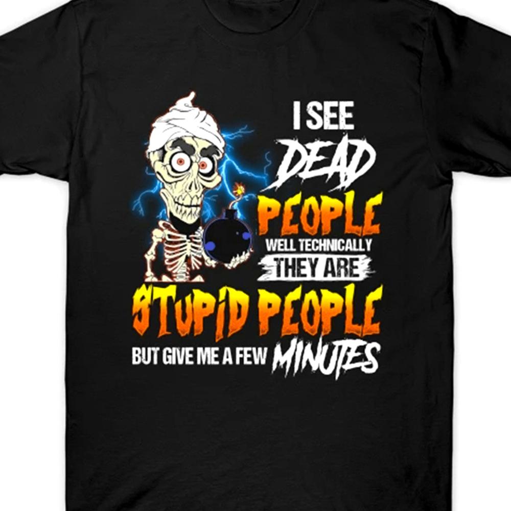 Funny TShirt I See Dead People Well Technically They Are Stupid People But Give Me A Few Minutes Humorous Graphic Short Top S