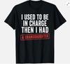 I Used To Be In Charge Then I Had A Granddaughter Unisex T-Shirt