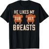 She Likes My Drum Stick Thanksgiving Couples Turkey Breasts T-Shirt