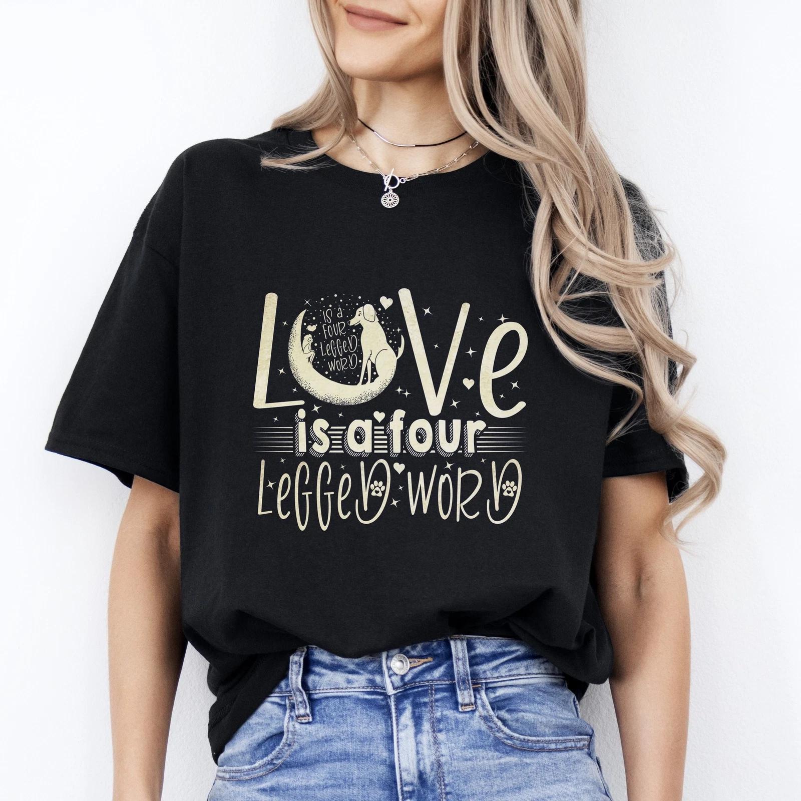 Love is a four legged word design T-Shirt gift Dog mom Unisex tee Black Navy Dar 3XL
