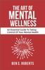 The ART of MENTAL WELLNESS : An Essential Guide To Taking Control of Your Mental Health Book