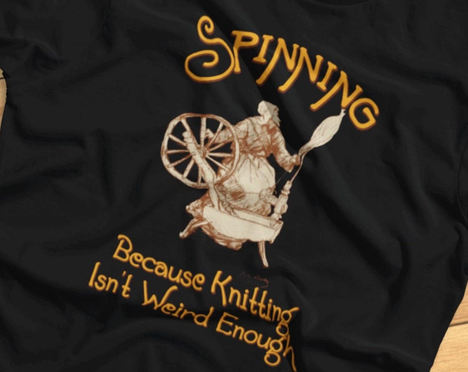 Spinning: Because Knitting Isn t Weird Enough - Funny Spinner, Spinster, Yarn - T-shirt 2XL