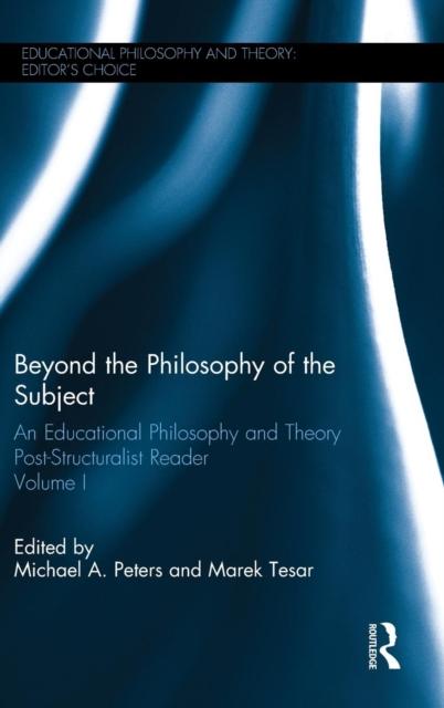 The Beyond the Philosophy of the Subject : An Educational Philosophy and Theory Post-Structuralist Reader, Volume I Book