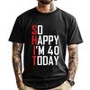 So Happy I M Forty Gag 40 Year Old Funny 40th Birthday Wholesale Tshirts 100 Pcs Mens TShirts Plus Size Loose